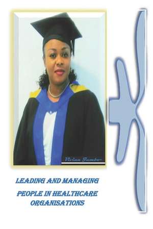 Leading and Managing People in Healthcare Organisations de Vivian Jumbo