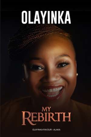 Olayinka: My Rebirth de Olayinka Favour Alaka