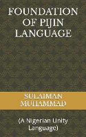 Foundation of Pijin Language: (A Nigerian Unity Language) de Sulaiman Baba Muhammad