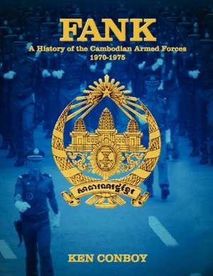 Fank: A History of the Cambodian Armed Forces 1970-1975 de Ken Conboy