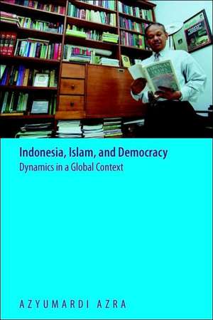 Indonesia, Islam, and Democracy de Azyumardi Azra