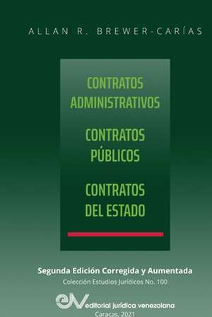 CONTRATOS ADMINISTRATIVOS. CONTRATOS PÚBLICOS, CONTRATOS DEL ESTADO. Segunda edición corregida y aumentada de Allan R. Brewer-Carías