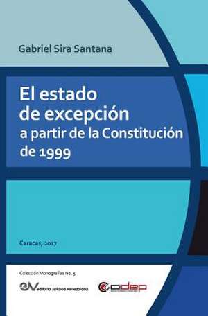 EL ESTADO DE EXCEPCIÓN A PARTIR DE LA CONSTITUCIÓN DE 1999 de Gabriel Sira Santana