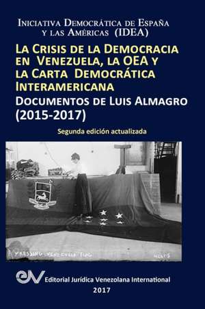 LA CRISIS DE LA DEMOCRACIA EN VENEZUELA, LA OEA Y LA CARTA DEMOCRÁTICA INTERAMERICANA de Luis Almagro