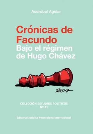 CRÓNICAS DE FACUNDO. Bajo el régimen de Hugo Chávez de Asdrúbal Aguiar