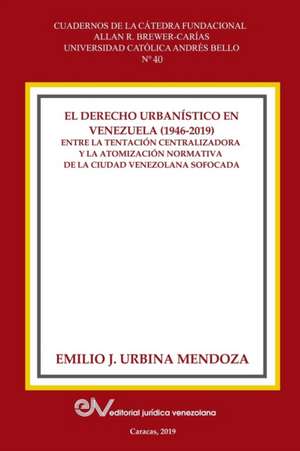 EL DERECHO URBANISTICO EN VENEZUELA (1946-2019). de Emilio J. Urbina Mendoza