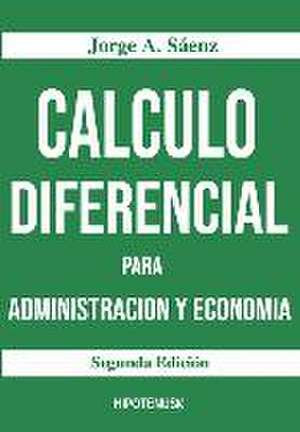 Calculo Diferencial Para Administracion y Economia de Jorge a. Saenz