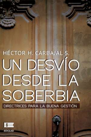 Un desvío desde la soberbia: Directrices para la buena gestion de Héctor H. Carbajal