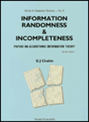 Information, Randomness and Incompleteness: Papers on Algorithmic Information Theory (2nd Edition) de Gregory J Chaitin