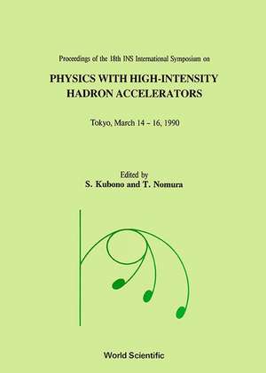 Physics with High-Intensity Hadron Accelerators - Proceedings of the 18th Ins International Symposium de T. Nomura