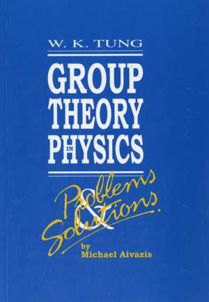 Group Theory in Physics: Problems and Solutions de Michael Aivazis