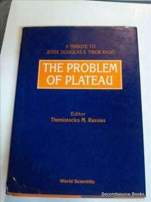 The Problem of Plateau: A Tribute to Jesse Douglas and Tibor Rado de Themistocles M Rassias