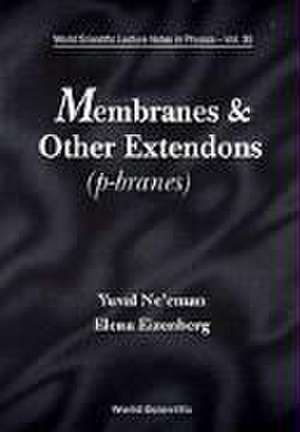 Membranes and Other Extendons: Classical and Quanthum Mechanics of Extended Geometrical Objects de Yuval Ne'eman