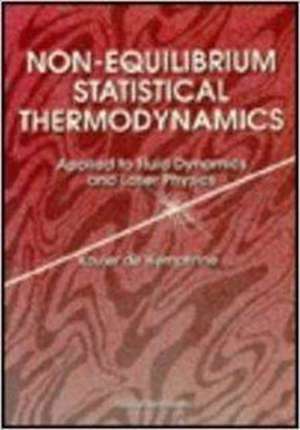 Non-Equilibrium Statistical Thermodynamics: Applied to Fluid Dynamics and Laser Physics de Xavier de Hemptinne