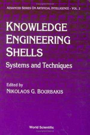 Knowledge Engineering Shells: Systems and Techniques de Nikolas G Bourbakis