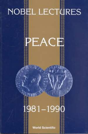 Nobel Lectures in Peace, Vol 5 (1981-1990) de Irwin Abrams