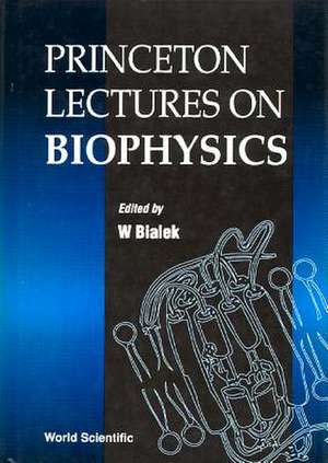 Princeton Lectures on Biophysics (Volume 1) - Proceedings of the First Princeton Lectures de William Bialek