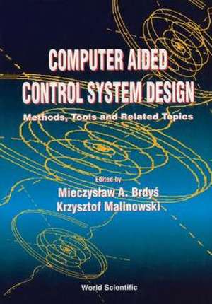 Computer Aided Control System Design: Methods, Tools and Related Topics de Mietek A Brdys