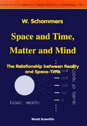 Space and Time, Matter and Mind: The Relationship Between Reality and Space-Time de W. Schommers