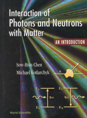 Interaction of Photons and Neutrons with Matter de Sow-Hsin Chen