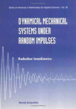 Dynamical Mechanical Systems Under Random Impulses de Radoslaw Iwankiewicz