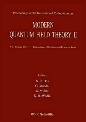 Modern Quantum Field Theory II - Proceedings of the International Colloquium de Sumit R Das