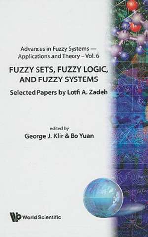 Fuzzy Sets, Fuzzy Logic, and Fuzzy Systems: Selected Papers de George J. Klir