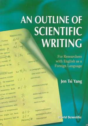 Outline of Scientific Writing, An: For Researchers with English as a Foreign Language de J. T. Yant