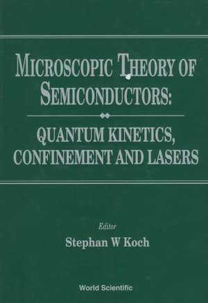 Microscopic Theory of Semiconductors: Quantum Kinetics, Confinement and Lasers de Koch