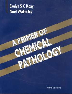 A Primer of Chemical Pathology de Evelyn S. C. Koay