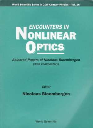 Encounters in Nonlinear Optics - Selected Papers of Nicolaas Bloembergen (with Commentary) de Nicolaas Bloembergen