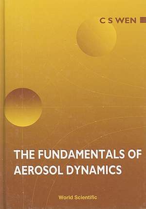 The Fundamentals of Aerosol Dynamics de C. S. Wen