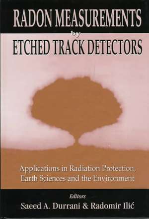 Radon Measurements by Etched Track Detectors - Applications in Radiation Protection, Earth Sciences de Durrani