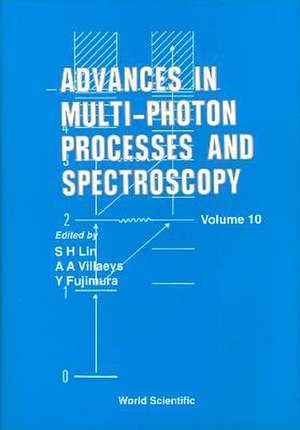 Advances in Multi-Photon Processes and Spectroscopy, Volume 10: A Modern Development de S. H. Lin