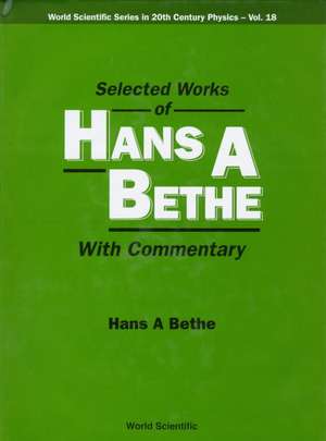 Selected Works of Hans a Bethe (with Commentary) de Hans A Bethe