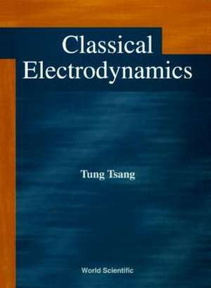 Classical Electrodynamics de Tung Tsang