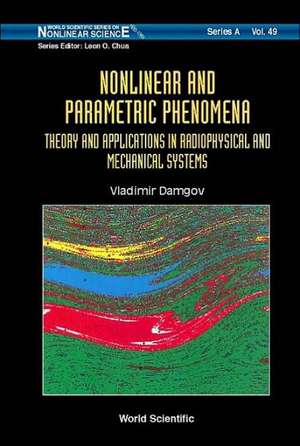 Nonlinear and Parametric Phenomena: Theory and Applications in Radiophysical and Mechanical Systems de Vladimir Damgov