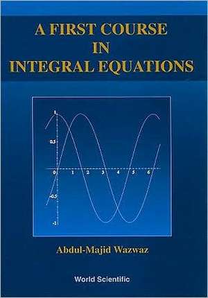 A First Course in Integral Equations de Abdul-Majid Wazwaz