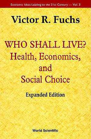 Who Shall Live? Health, Economics, and Social Choice (Expanded Edition) de Victor R. Fuchs