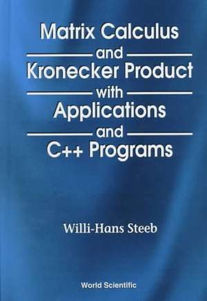 Matrix Calculus and the Kronecker Product with Applications and C++ Programs de Willi-Hans Steeb