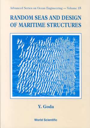 Random Seas and Design of Maritime Structures (2nd Edition) de Yoshimi Goda