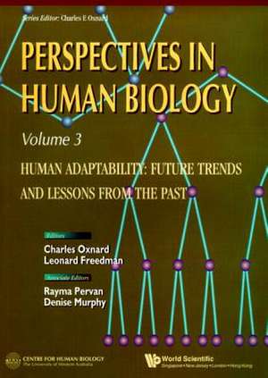 Human Adaptability: Future Trends and Lessons from the Past, Perspective in Human Biology, Vol 3 de Charles Oxnard