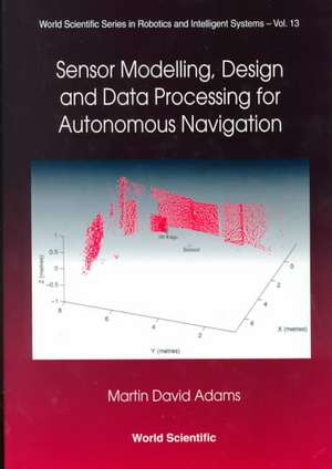 Sensor Modelling, Design and Data Processing for Autonomous Navigation de Martin David Adams