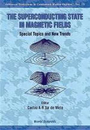 Superconducting State in Magnetic Fields, The: Special Topics and New Trends de Carlos A R Sa de Melo