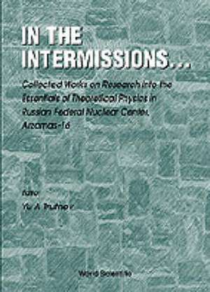 In the Intermissions: Collected Works on Research Into the Essentials of Theoretical Physics in R de Yu A. Trutnev