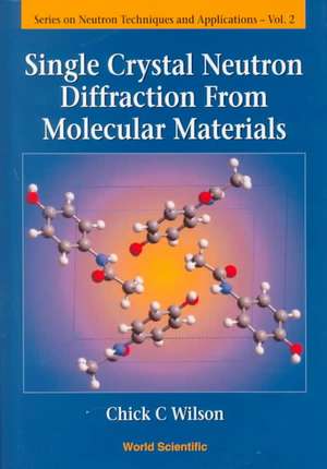 SINGLE CRYSTAL NEUTRON DIFFRACTION..(V2) de Wilson Chick C