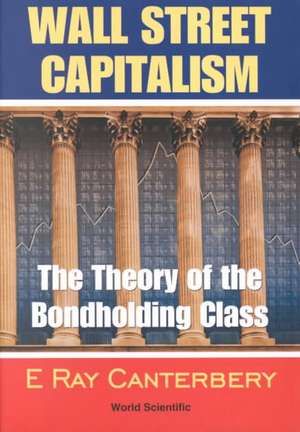 Wall Street Capitalism: The Theory of the Bondholding Class de E. Ray Canterbery