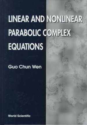 Linear and Nonlinear Parabolic Complex Equations de Guo-Chun Wen