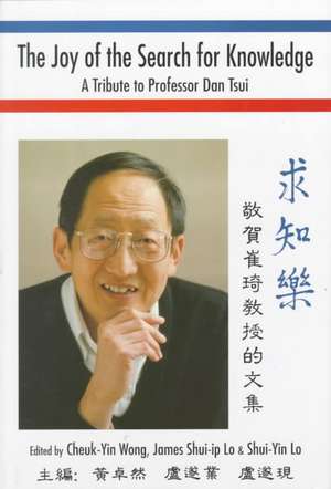 Joy of the Search for Knowledge, The: A Tribute to Professor Dan Tsui de Cheuk-Yin Wong