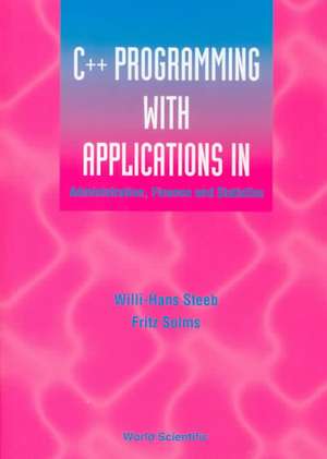 C++ Programming with Applications in Administration, Finance and Statistics (Includes the Standard Template Library) de Willi-Hans Steeb